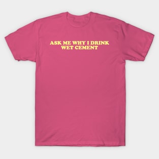 Wet Cement Shirt - Dank Meme Quote Shirt Out of Pocket Humor T-shirt Funny Saying Edgy Joke Y2k Trendy Gift for Her T-Shirt